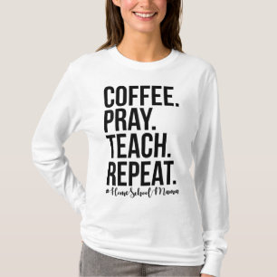 Homeschool Mom Coffee Pray Teach Repeat Gift For M T-Shirt