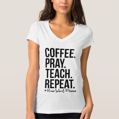 Homeschool Mom Coffee Pray Teach Repeat Gift For M T_Shirt
