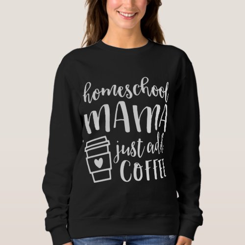 Homeschool Mom Gift for Home School Mama Coffee Sweatshirt