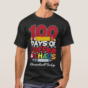 Homeschool Mom Happy Women 100 Days Of Coffee & Ch T-Shirt