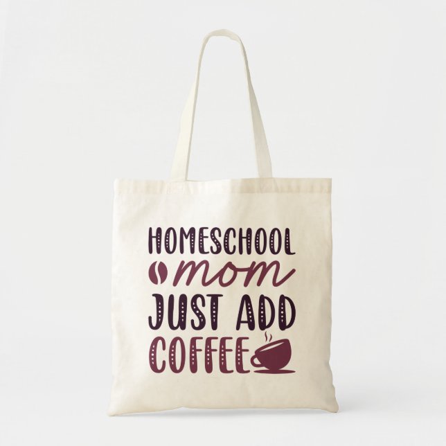 Homeschool Mom Just Add Coffee Tote Bag (Front)