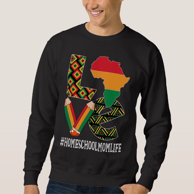 Homeschool Mom Love African American Black History Sweatshirt (Front)