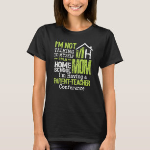 Homeschool Mom Not Talking To Myself Mommy Teacher T-Shirt