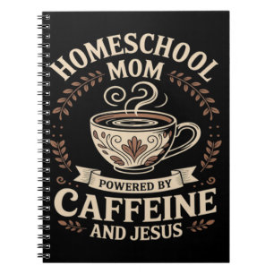Homeschool Mom Powered by Caffeine and Jesus Notebook