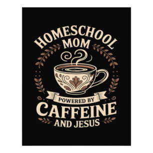 Homeschool Mom Powered by Caffeine and Jesus Photo Print