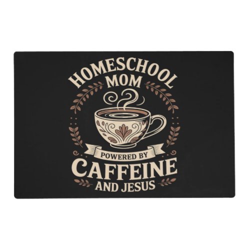 Homeschool Mom Powered by Caffeine and Jesus Placemat