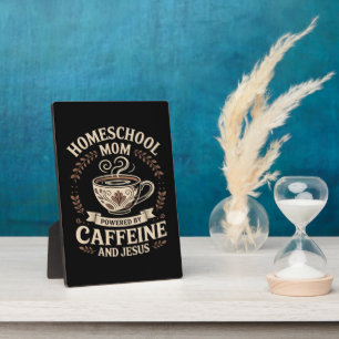 Homeschool Mom Powered by Caffeine and Jesus Plaque