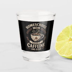 Homeschool Mom Powered by Caffeine and Jesus Shot Glass