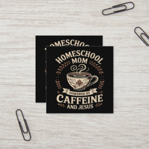 Homeschool Mom Powered by Caffeine and Jesus Square Business Card
