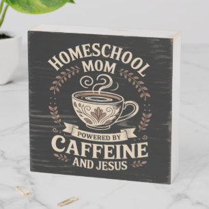 Homeschool Mom Powered by Caffeine and Jesus Wooden Box Sign