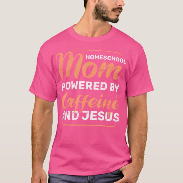 Homeschool Mom Powered By Caffeine Jesus Pray Bibl T-Shirt (Front)