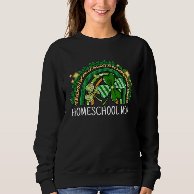 Homeschool Mom Rainbow Lucky St Patrick's Day Scho Sweatshirt (Front)