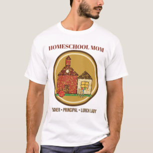 Homeschool Mom: Teacher, Principal, Lunch Lady T-Shirt