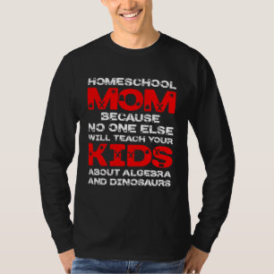 Homeschool MomTeaching No One Teach Kid Algebra Di T-Shirt