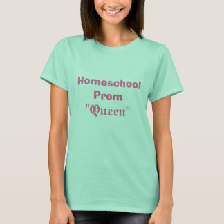 Homeschool Prom , "Queen" T-Shirt