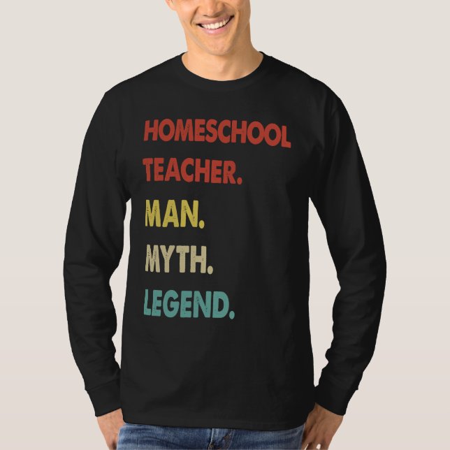Homeschool Teacher Man Myth Legend  1 T-Shirt (Front)