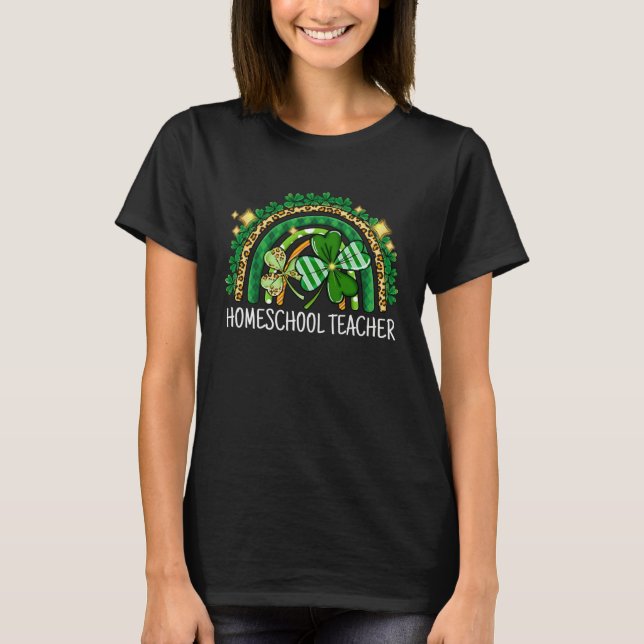 Homeschool Teacher Rainbow Lucky St Patrick s Day  T-Shirt (Front)