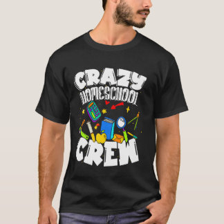 Homeschooling Fun For Crazy Homeschool Crew T-Shirt
