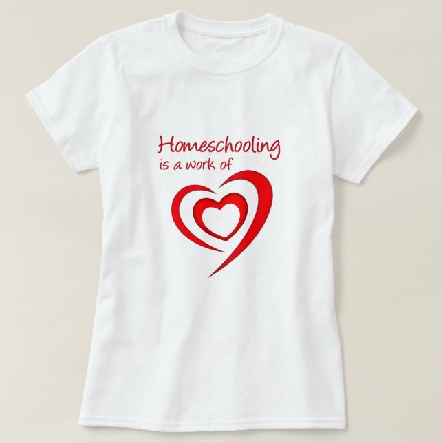 Homeschooling is a work of Heart T-Shirt (Design Front)