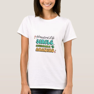 Homestead Life: Simple, Sustainable, Amazing T-Shirt