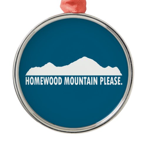 Homewood Mountain Resort Please Metal Ornament