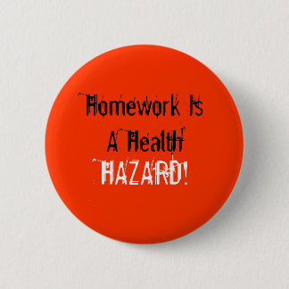Homework is a Health Hazard Button