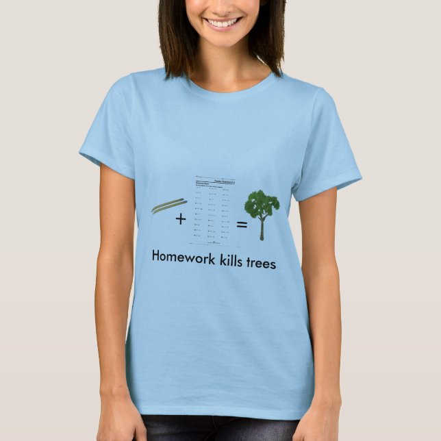Homework kills trees (womens) T-Shirt (Front)