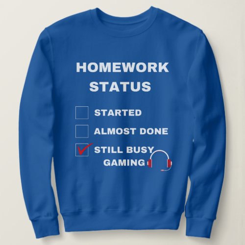homework status funny still busy gaming white text sweatshirt