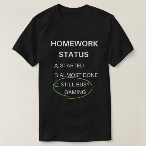 homework status funny still busy gaming white text T_Shirt