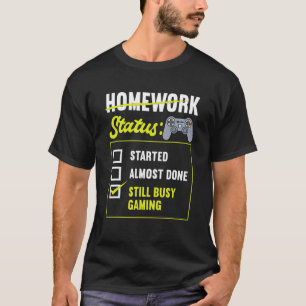 Homework Status Gaming Games Video Game Gamer T-Shirt