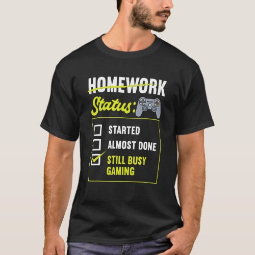 Homework Status Gaming Games Video Game  Gamer T_Shirt