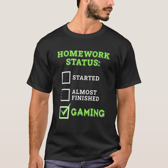 Homework Status Started Almost Gaming!  Video Game T-Shirt (Front)