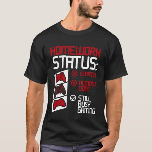 Homework Status Still Busy Gaming Video Games T_Shirt