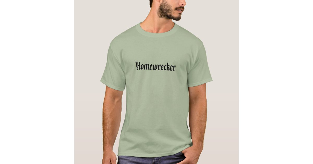 homewrecker shirt