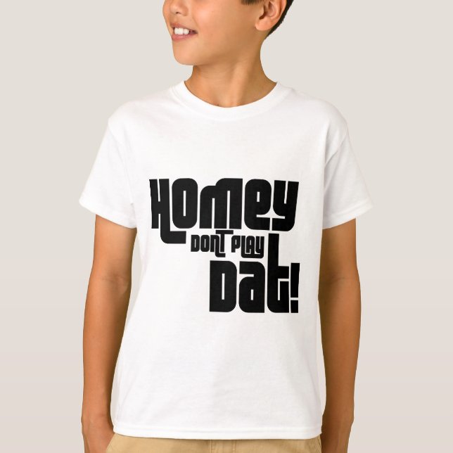 Homey Don't Play Dat! T-Shirt (Front)