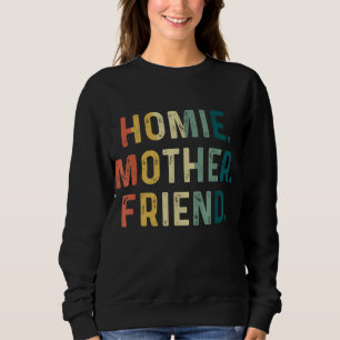 Homie Mother Friend Best Mom Ever Mothers Day Lovi Sweatshirt