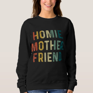 Homie Mother Friend Best Mom Ever Mothers Day Lovi Sweatshirt