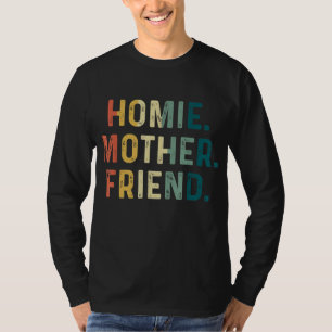 Homie Mother Friend Best Mom Ever Mothers Day Lovi T-Shirt