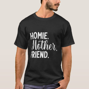 Homie Mother Friend Best Mom Ever Mothers Day Lovi T-Shirt