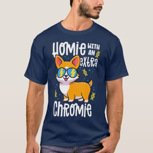 Homie With An Extra Chromie  Down Syndrome Corgi T_Shirt