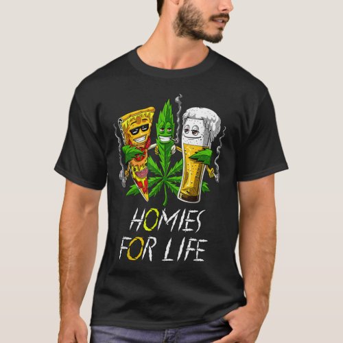 Homies for Life Beer and Weed Buds Pizza Cannabi T_Shirt