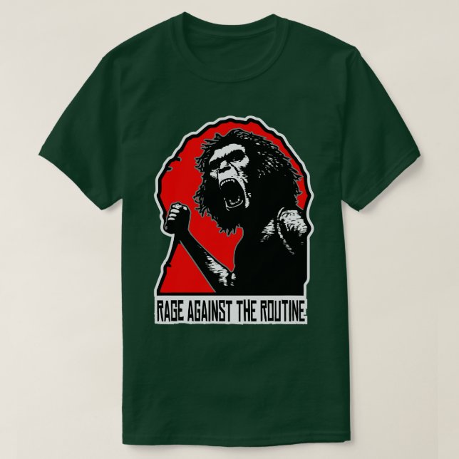 Homo Erectus Rage against the Routine T-Shirt (Design Front)