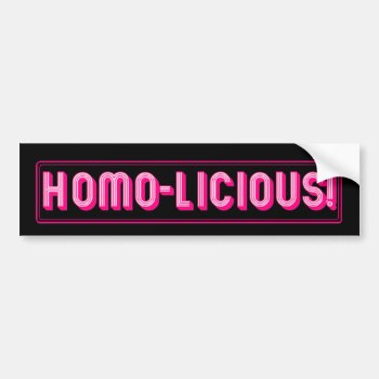 Homo-licious! Bumper Sticker by pinklabelpride at Zazzle
