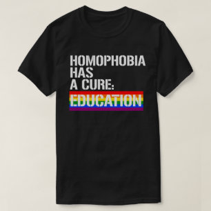 Homophobia has a cure: Education T-Shirt