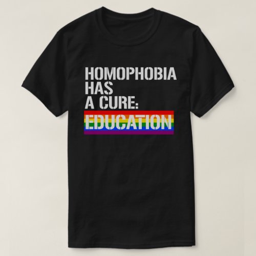 Homophobia has a cure Education T_Shirt