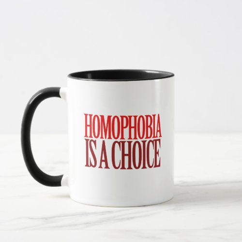 HOMOPHOBIA IS A CHOICE MUG