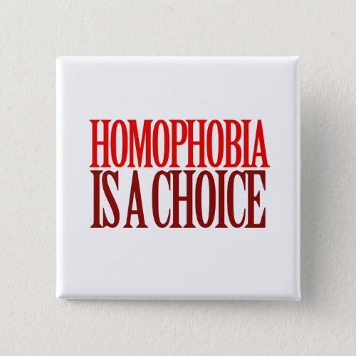 HOMOPHOBIA IS A CHOICE PINBACK BUTTON