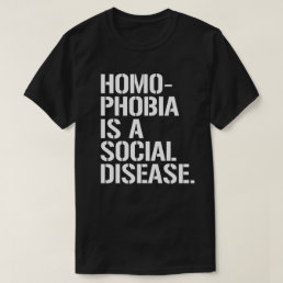 Homophobia is a social disease T-Shirt