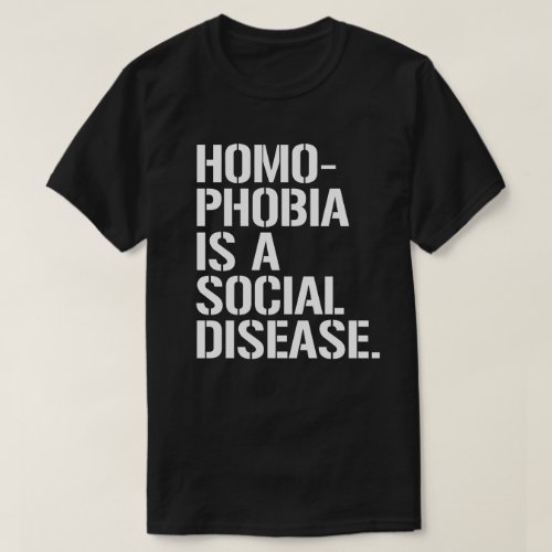 Homophobia is a social disease T_Shirt