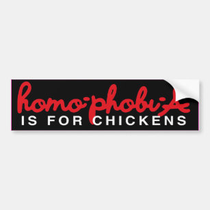HOMOPHOBIA IS FOR CHICKENS -.png Bumper Sticker